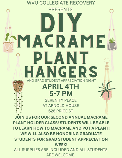 WVU Collegiate Recovery presents DIY macrame plant hangers and grad student appreciation night on 4/4 from 5 to 7pm at 628 Price St. Students will learn how to macrame and pot a plant! We will also be honoring graduate students!