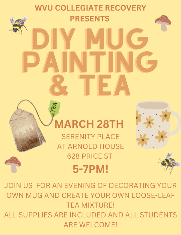 WVU Collegiate Recovery presents DIY Mug Painting and Tea on 3/28 from 5 to 7pm at 628 Price St. Supplies are included and all students are welcome!