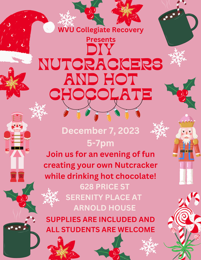 WVU Collegiate Recovery presents DIY Nutcrackers and Hot Chocolate on 12/7 from 5 to 7pm at 628 Price Street. All students are welcome!
