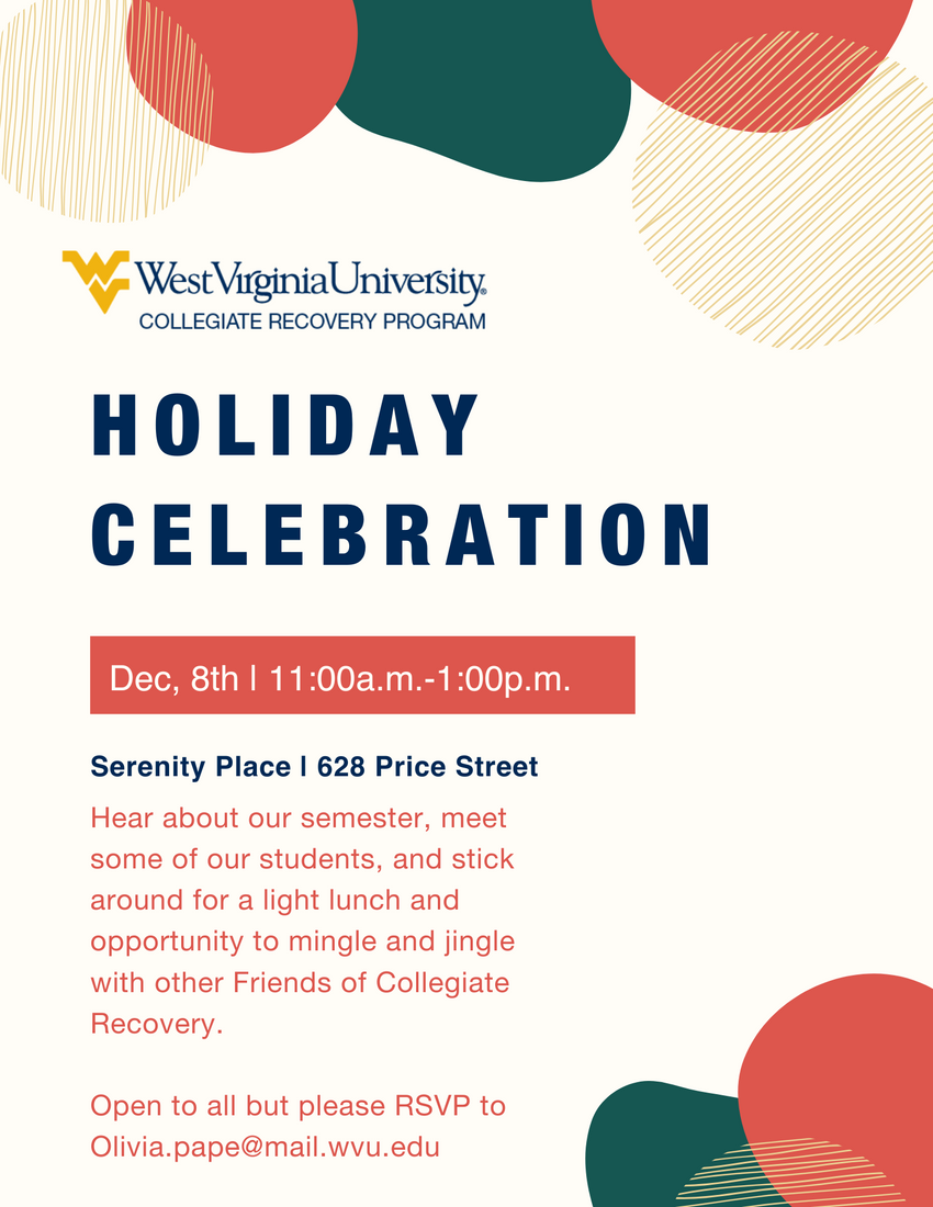 WVU Collegiate Recovery Holiday Celebration on December 8th from 11am to 1pm at 628 Price St. Hear about the semester, meet our students, and enjoy lunch together!