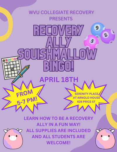 WVU Collegiate Recovery presents Recovery Ally Squishmallow Bingo on 4/18 from 5 to 7pm at 628 Price St. All supplies are provided and all students are welcome!